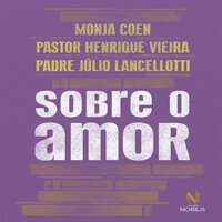 Sobre o amor - Monja Coen, Padre Júlio Lancellotti, Pastor Henrique Vieira