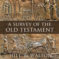 A Survey of the Old Testament: Fourth Edition - John H. Walton, Andrew E. Hill