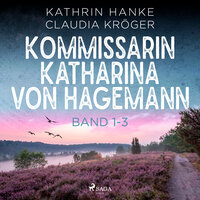 Kommissarin Katharina von Hagemann - Band 1-3 - Kathrin Hanke, Claudia Kröger