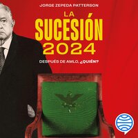La sucesión 2024 - Jorge Zepeda Patterson