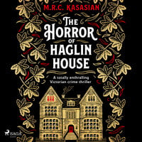 The Horror of Haglin House - M.R.C. Kasasian
