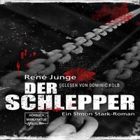 Der Schlepper - Simon Stark Reihe, Band 4 (ungekürzt) - René Junge