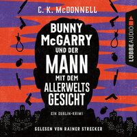 Bunny McGarry und der Mann mit dem Allerweltsgesicht - Ein Dublin-Krimi (Gekürzt) - C. K. McDonnell