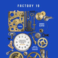 Factory 19: A Novel - Dennis Glover