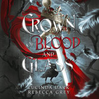 Crown of Blood and Glass - Lucinda Dark, Rebecca Grey