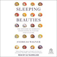 Sleeping Beauties: The Mystery of Dormant Innovations in Nature and Culture - Andreas Wagner