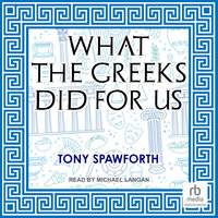 What the Greeks Did for Us - Tony Spawforth
