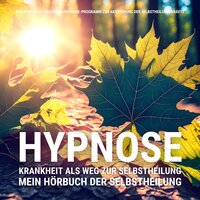 HYPNOSE: Mein Hörbuch der Selbstheilung: Das bewährte Einschlaf-Hypnoseprogramm zur Aktivierung der Selbstheilungskräfte - Patrick Lynen