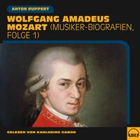 Wolfgang Amadeus Mozart: Musiker-Biografien, Folge 1 - Anton Ruppert