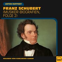 Franz Schubert: Musiker-Biografien, Folge 2 - Anton Ruppert