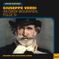 Giuseppe Verdi: Musiker-Biografien, Folge 3 - Anton Ruppert