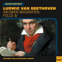 Ludwig van Beethoven: Musiker-Biografien, Folge 4 - Anton Ruppert