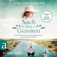 Nach den Gezeiten - Vier Frauen und ein Jahrhundertbauwerk, das die Welt verändert - Nord-Ostsee-Saga, Band 2 (Ungekürzt) - Lena Johannson