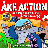 Åke action och monstret från dimension X - Johan Wanloo