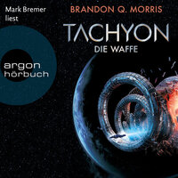 Die Waffe - Tachyon, Band 1 (Ungekürzte Lesung) - Brandon Q. Morris