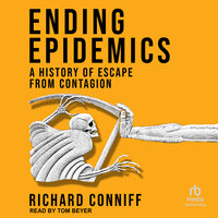 Ending Epidemics: A History of Escape from Contagion - Richard Conniff