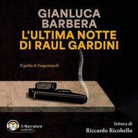 L'ultima notte di Raul Gardini - Gianluca Barbera
