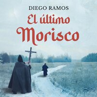 El último Morisco: Los pueblos que desconocen su historia están condenados a repetirla. - Diego Ramos