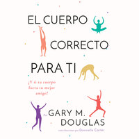 El Cuerpo Correcto Para Ti - Gary M. Douglas