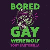Bored Gay Werewolf - Tony Santorella
