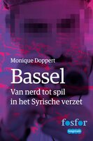 Bassel: Van nerd tot spil in het Syrische verzet - Monique Doppert