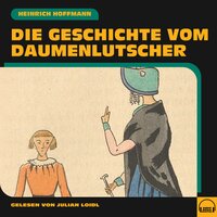 Die Geschichte vom Daumenlutscher - Heinrich Hoffmann