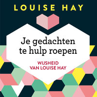 Je gedachten te hulp roepen: Een affirmatie werkboek - Louise Hay