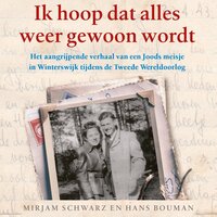 Ik hoop dat alles weer gewoon wordt: Het aangrijpende verhaal van een Joods meisje in Winterswijk - Mirjam Schwarz, Hans Bouman