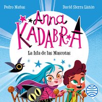 Anna Kadabra 5. La Isla de las Mascotas - Pedro Mañas, David Sierra Listón