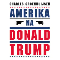 Amerika na Donald Trump: Steeds meer kiezers willen een rechtvaardiger, menswaardiger en zachtaardiger Amerika - Charles Groenhuijsen