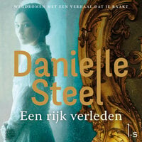 Een rijk verleden: Een huis met een geschiedenis brengt twee familie samen - Danielle Steel