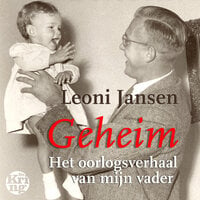 Geheim: Het oorlogsverhaal van mijn vader - Leoni Jansen