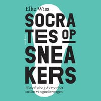 Socrates op sneakers: Filosofische gids voor het stellen van goede vragen - Elke Wiss
