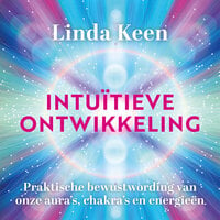 Intuïtieve ontwikkeling: Praktische bewustwording van onze aura's, chakra's en energieën - Linda Keen
