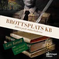 Brottsplats KB : jakten på de stulna böckerna - Lars Korsell, Greger Bergvall, Jan Ottosson