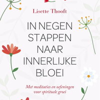 In negen stappen naar innerlijke bloei: Met meditaties en oefeningen voor spirituele groei - Lisette Thooft