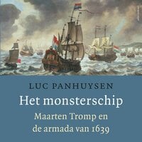 Het monsterschip: Maarten Tromp en de armada van 1639 - Luc Panhuysen