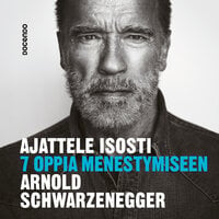 Ajattele isosti: 7 oppia menestymiseen - Arnold Schwarzenegger