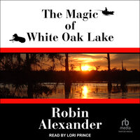 The Magic of White Oak Lake - Robin Alexander