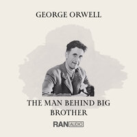 George Orwell: The Man Behind Big Brother - Tony Black