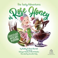 The Tasty Adventures of Rose Honey: Chocolate Avocado Pudding - Bobby Parrish, Dessi Parrish
