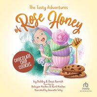 The Tasty Adventures of Rose Honey: Chocolate Chip Cookies - Bobby Parrish, Dessi Parrish