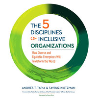 The 5 Disciplines of Inclusive Organizations: How Diverse and Equitable Enterprises Will Transform the World - Andrés T. Tapia, Fayruz Kirtzman