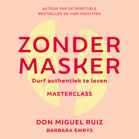 Zonder masker: Durf authentiek te leven - Don Miguel Ruiz