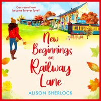 New Beginnings on Railway Lane: An uplifting rural romantic read from Alison Sherlock - Alison Sherlock