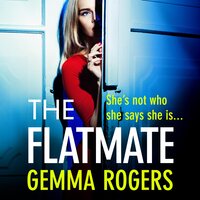 The Flatmate: A completely addictive thriller from Gemma Rogers - Gemma Rogers