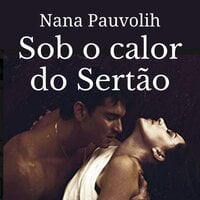 Sob o calor do sertão - 1 - Nana Pauvolih