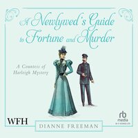 A Newlywed's Guide to Fortune and Murder: Countess of Harleigh, Book 6 - Dianne Freeman
