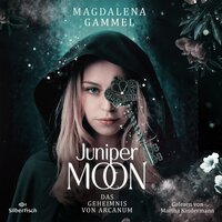 Juniper Moon 1: Das Geheimnis von Arcanum - Magdalena Gammel