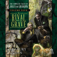 A Rival From the Grave: The Complete Tales of Jules de Grandin, Volume Four - Seabury Quinn